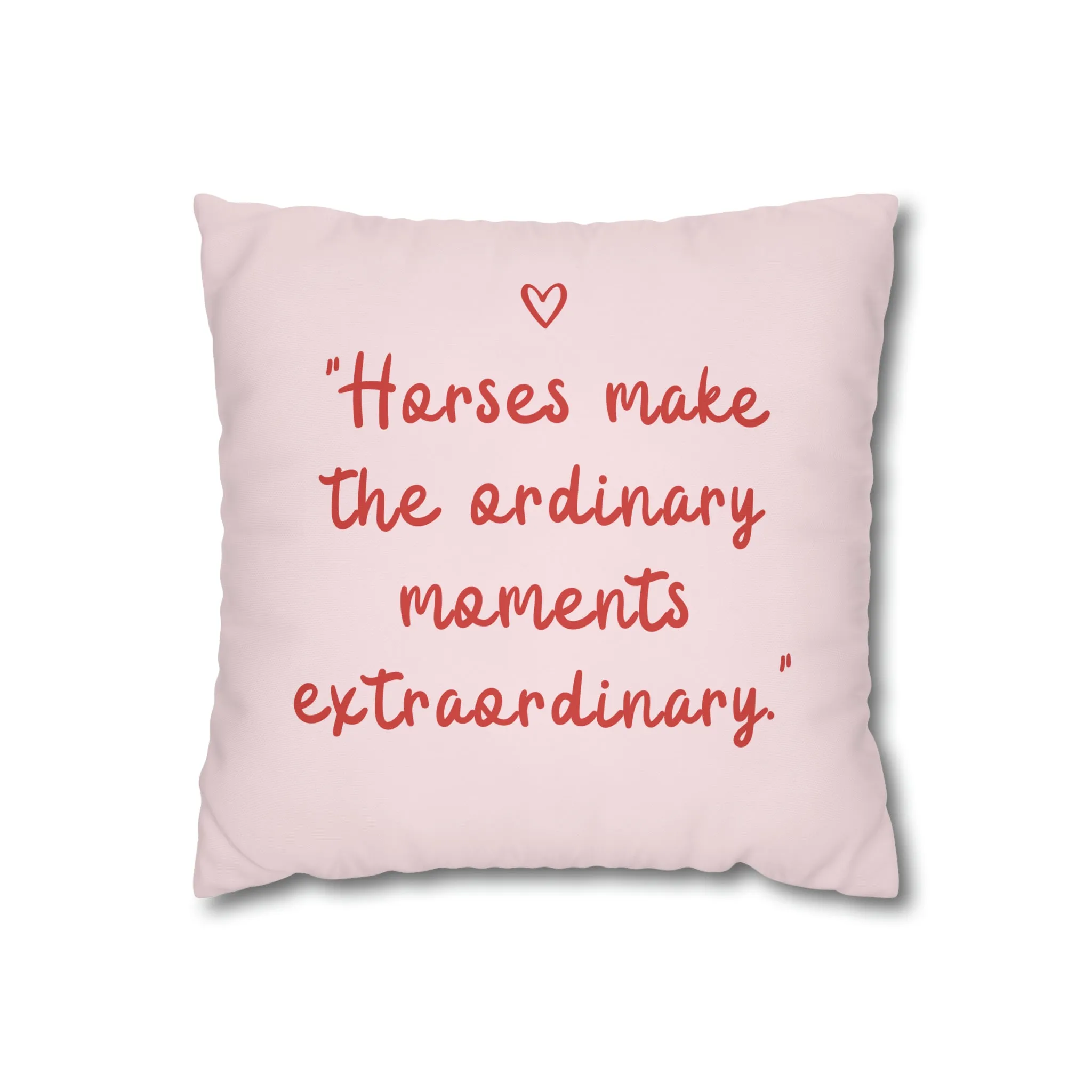 Horses Make Ordinary Extraordinary: Pillowcase