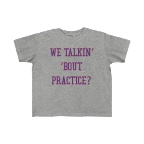 We Talkin Bout Practice? Kids Tee